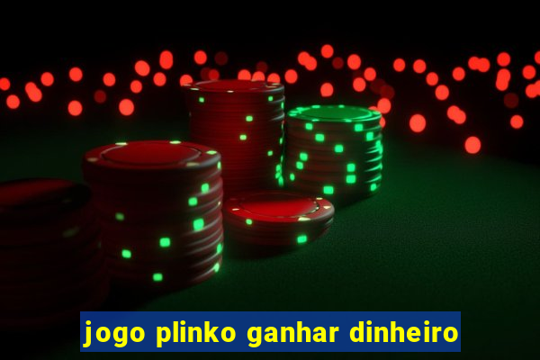 jogo plinko ganhar dinheiro